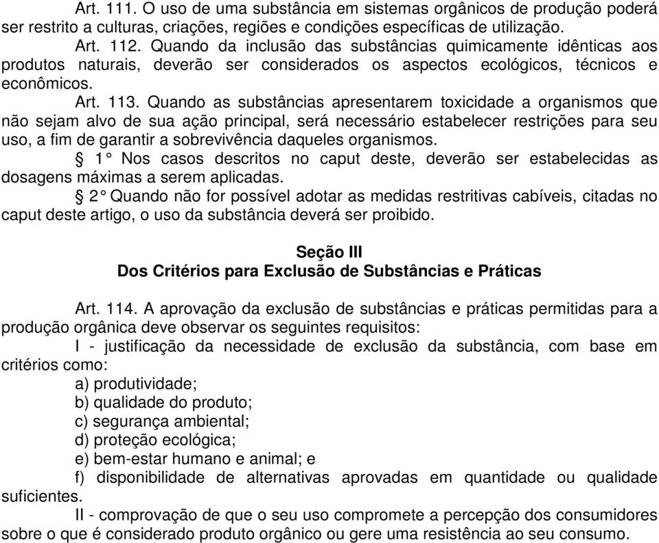 Quando as substâncias apresentarem toxicidade a organismos que não sejam alvo de sua ação principal, será necessário estabelecer restrições para seu uso, a fim de garantir a sobrevivência daqueles