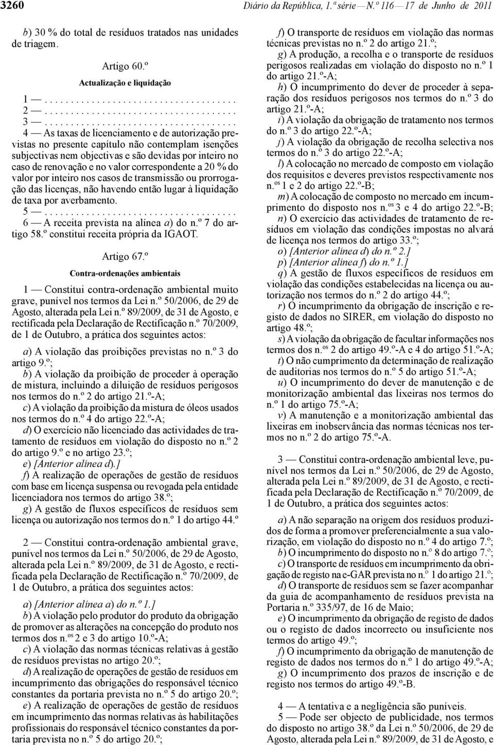 .................................... 4 As taxas de licenciamento e de autorização previstas no presente capítulo não contemplam isenções subjectivas nem objectivas e são devidas por inteiro no caso