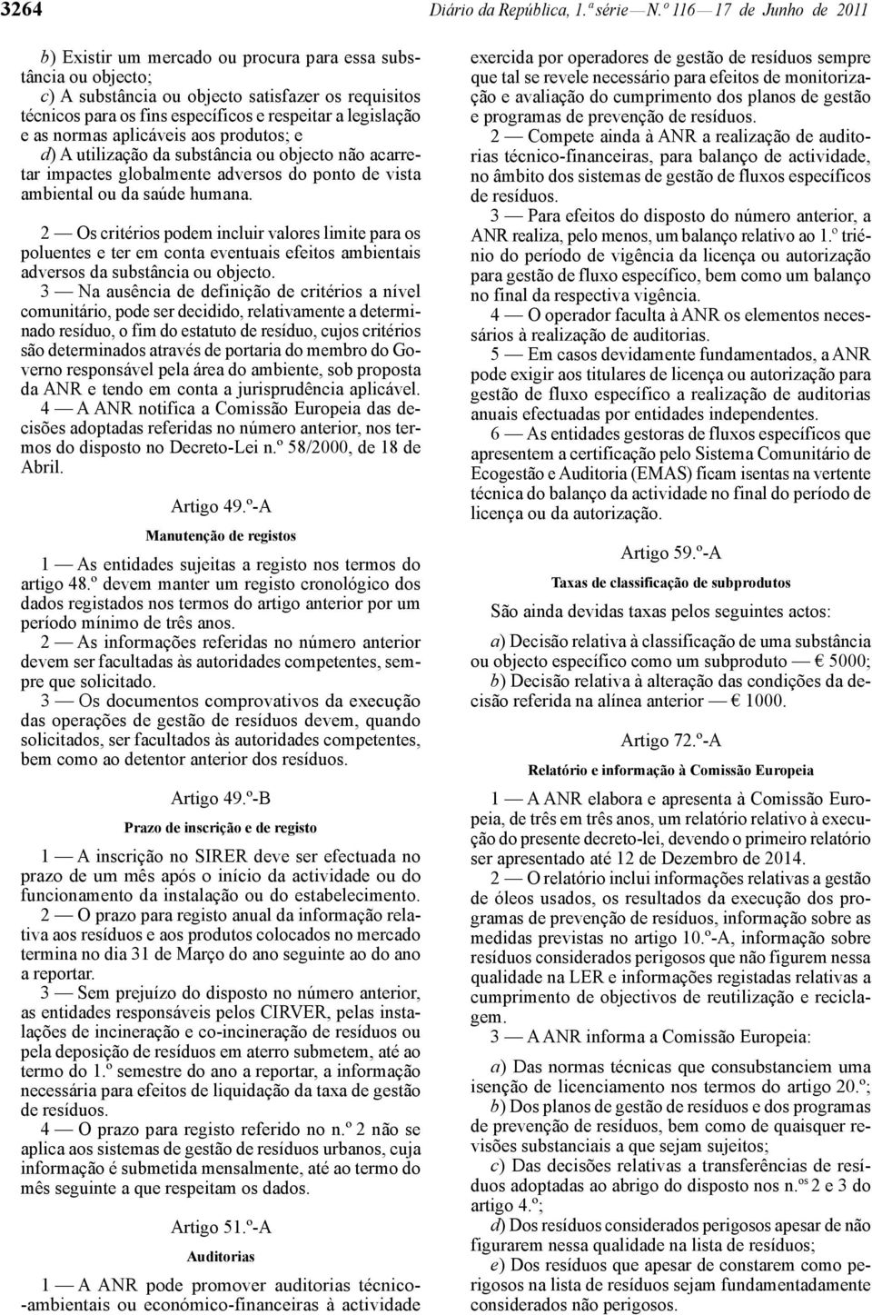 legislação e as normas aplicáveis aos produtos; e d) A utilização da substância ou objecto não acarretar impactes globalmente adversos do ponto de vista ambiental ou da saúde humana.