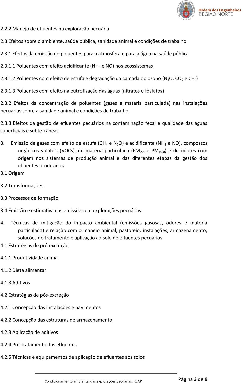 3.2 Efeitos da concentração de poluentes (gases e matéria particulada) nas instalações pecuárias sobre a sanidade animal e condições de trabalho 2.3.3 Efeitos da gestão de efluentes pecuários na contaminação fecal e qualidade das águas superficiais e subterrâneas 3.