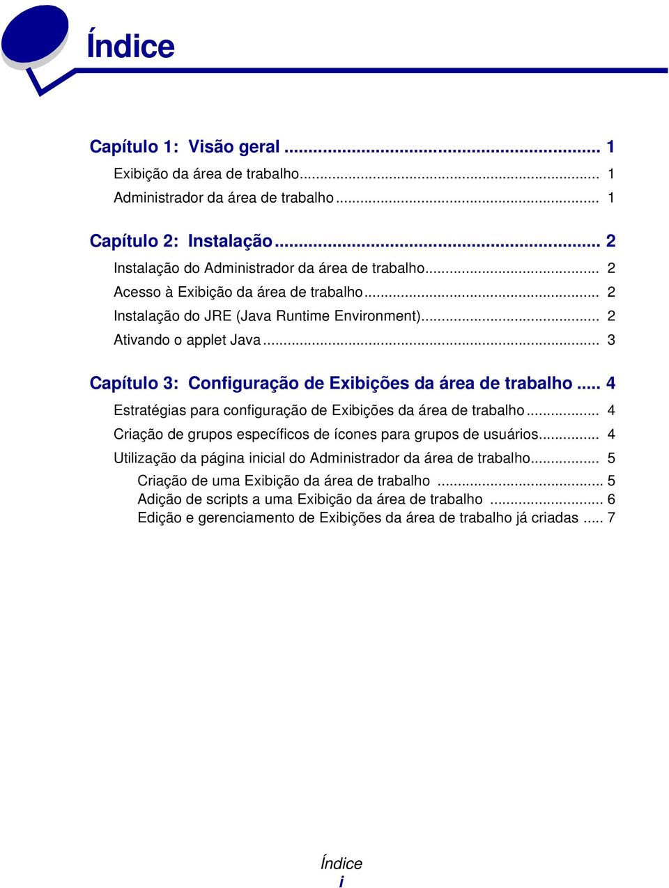 .. 4 Estratégias para configuração de Exibições da área de trabalho... 4 Criação de grupos específicos de ícones para grupos de usuários.