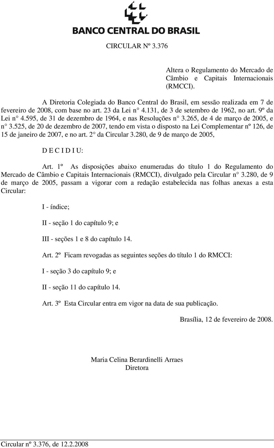 595, de 31 de dezembro de 1964, e nas Resoluções n 3.265, de 4 de março de 2005, e n 3.