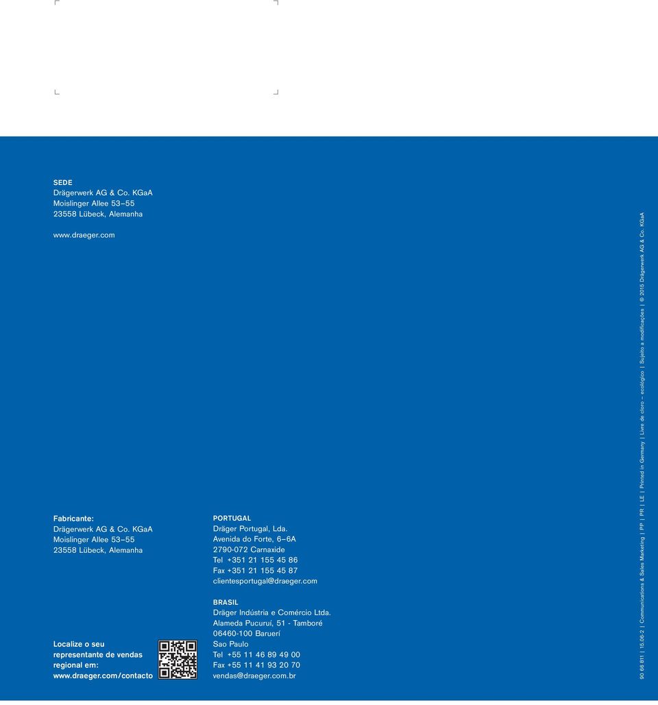 Avenida do Forte, 6 6A 2790-072 Carnaxide Tel +351 21 155 45 86 Fax +351 21 155 45 87 clientesportugal@draeger.com BRASIL Dräger Indústria e Comércio Ltda.