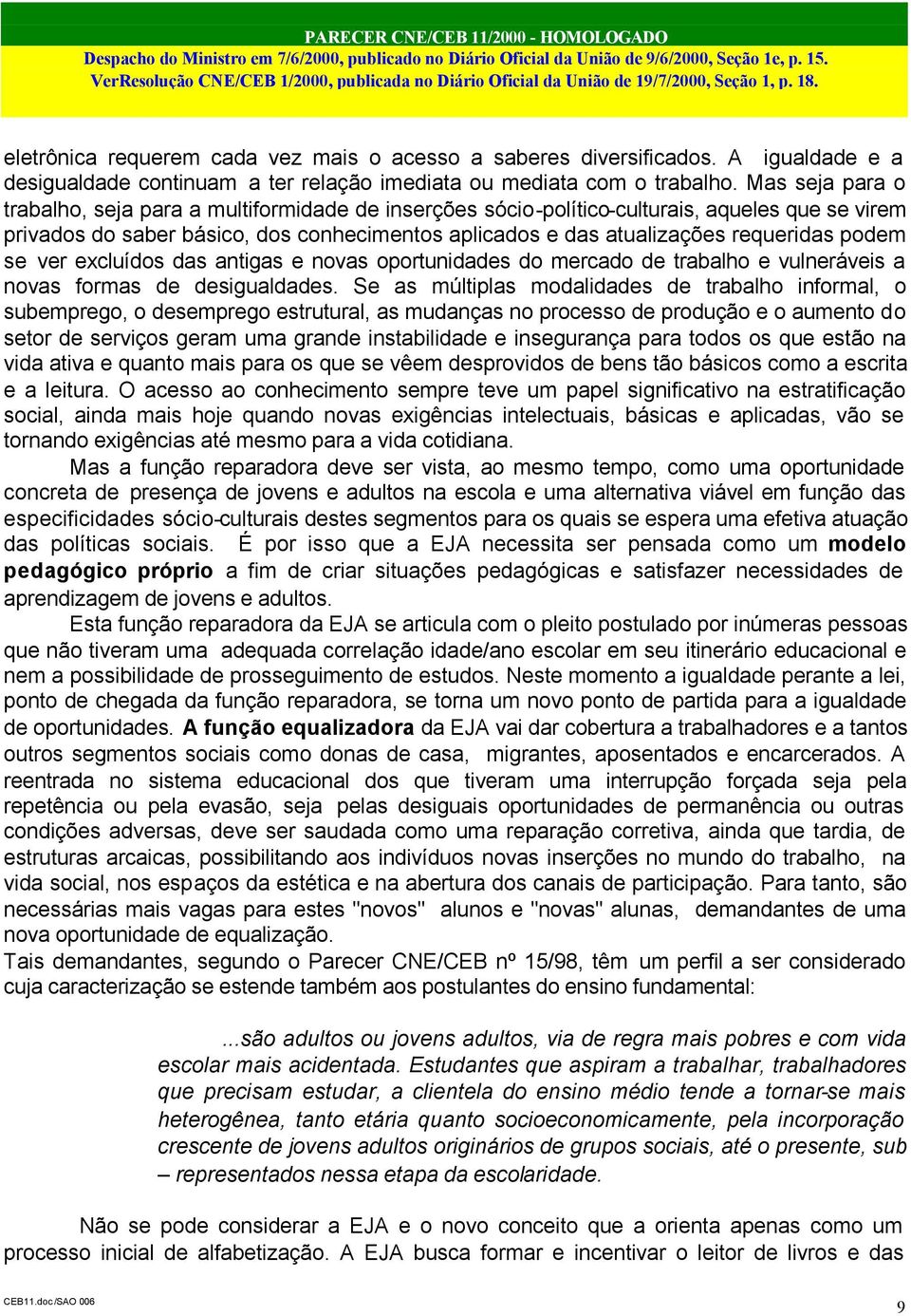 podem se ver excluídos das antigas e novas oportunidades do mercado de trabalho e vulneráveis a novas formas de desigualdades.