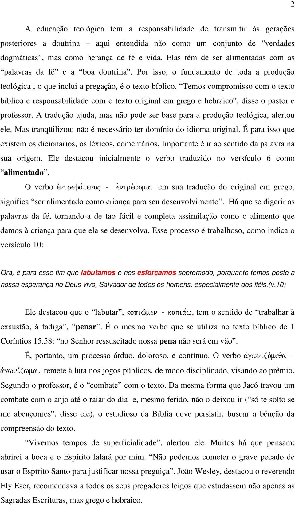 Temos compromisso com o texto bíblico e responsabilidade com o texto original em grego e hebraico, disse o pastor e professor.