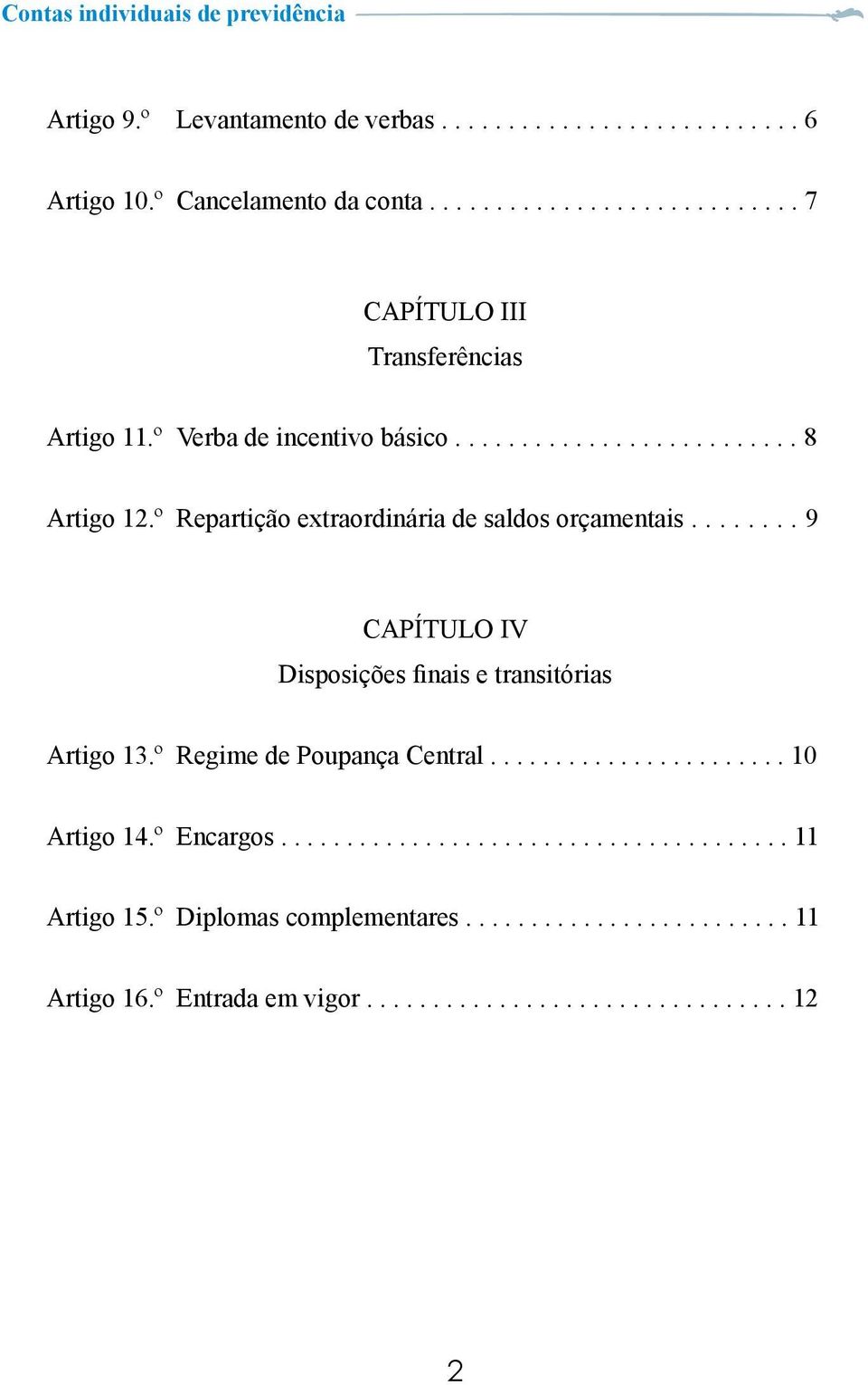 ....... 9 CAPÍTULO IV Disposições finais e transitórias Artigo 13.º Regime de Poupança Central....................... 10 Artigo 14.º Encargos.