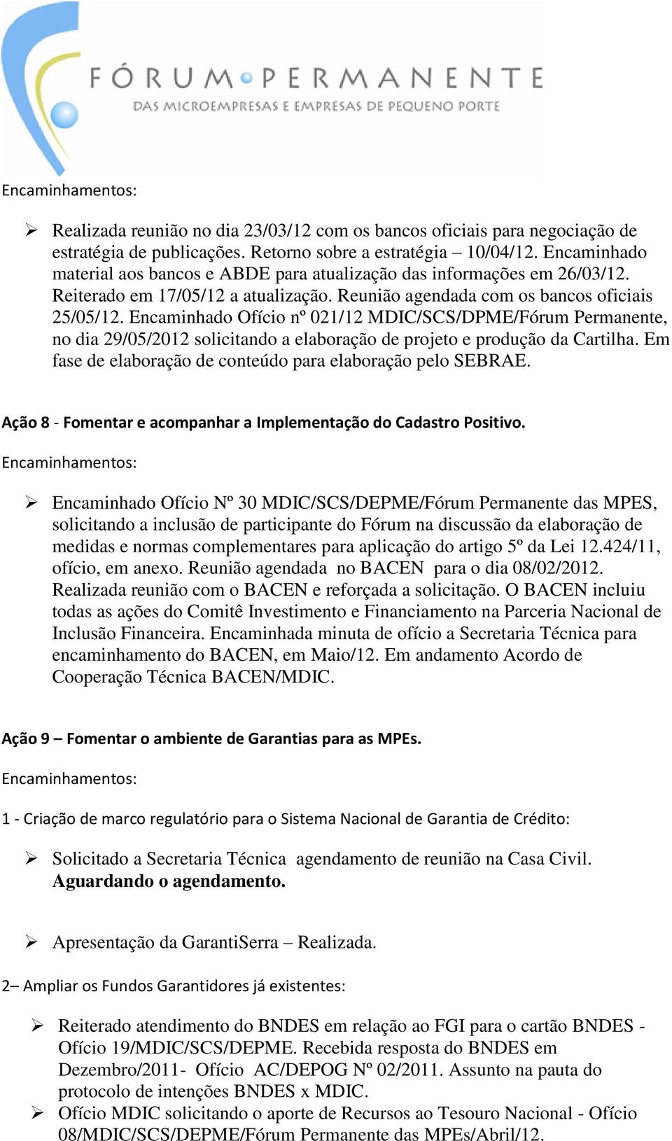 Encaminhado Ofício nº 021/12 MDIC/SCS/DPME/Fórum Permanente, no dia 29/05/2012 solicitando a elaboração de projeto e produção da Cartilha.