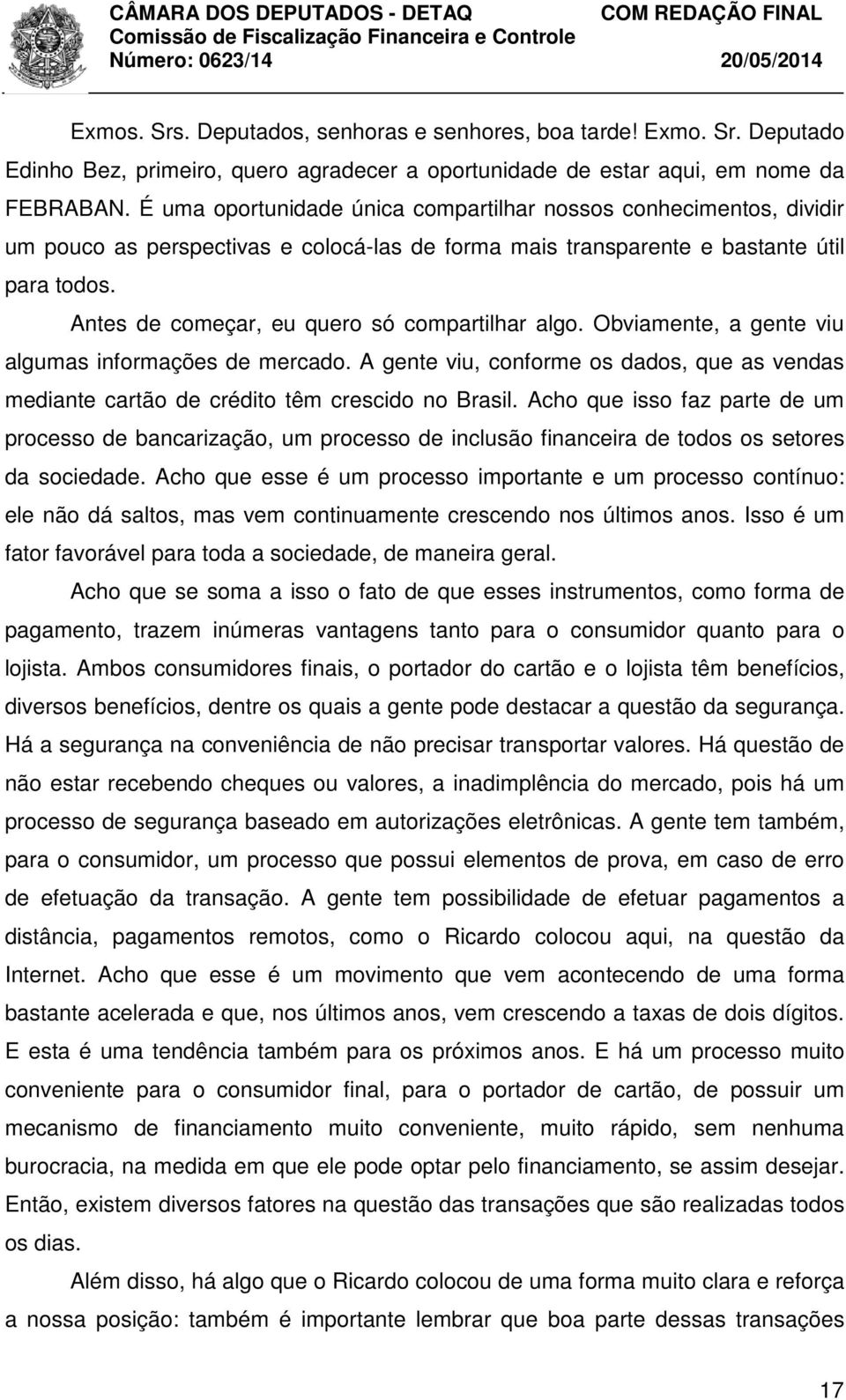 Antes de começar, eu quero só compartilhar algo. Obviamente, a gente viu algumas informações de mercado.