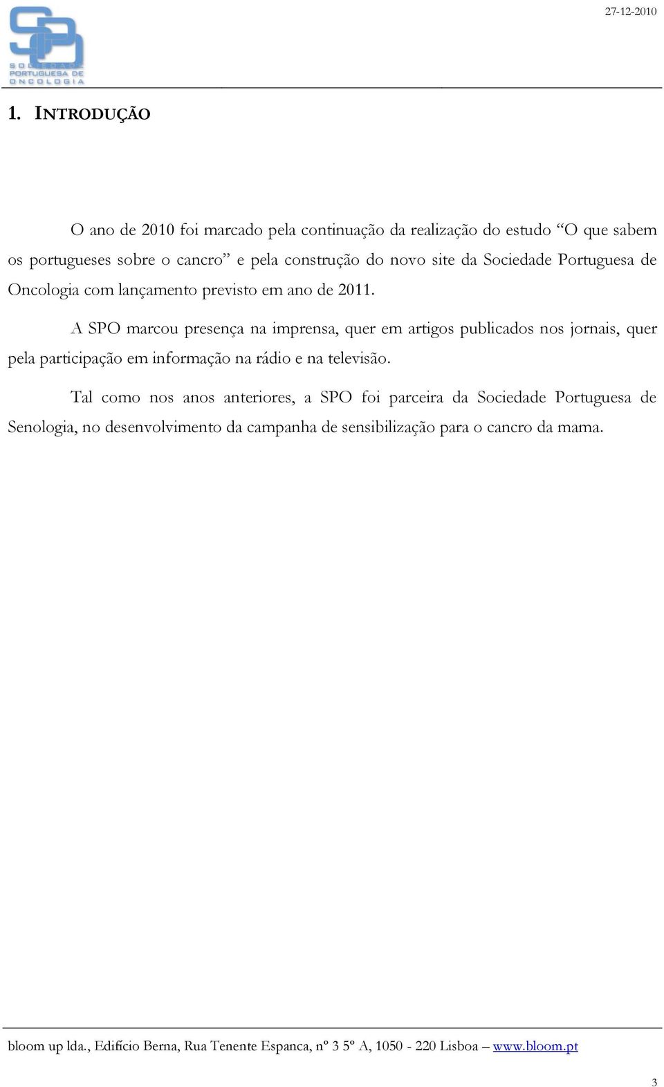 A SPO marcou presença na imprensa, quer em artigos publicados nos jornais, quer pela participação em informação na rádio e na