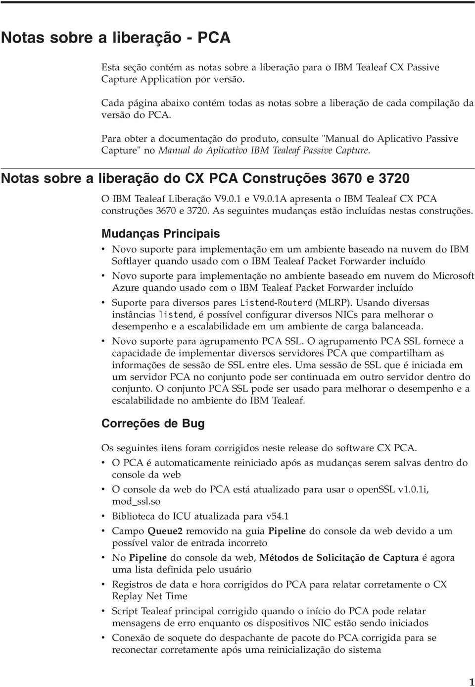 Para obter a documentação do produto, consulte "Manual do Aplicativo Passive Capture" no Manual do Aplicativo IBM Tealeaf Passive Capture.