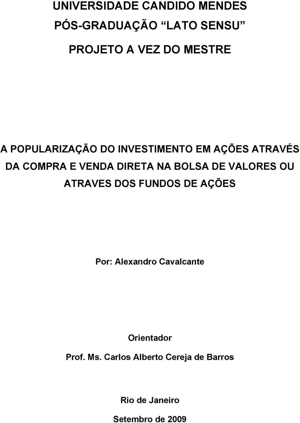 BOLSA DE VALORES OU ATRAVES DOS FUNDOS DE AÇÕES Por: Alexandro Cavalcante