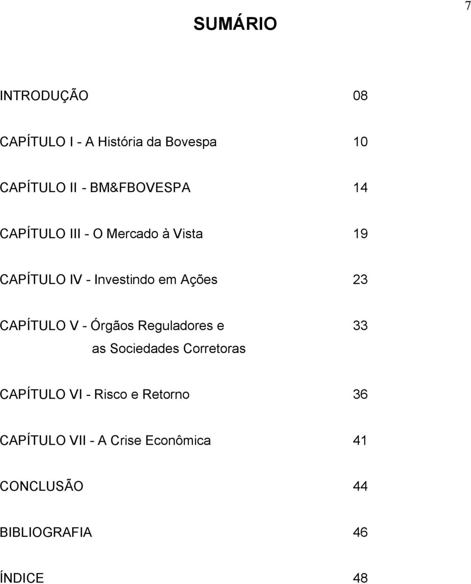 Ações 23 CAPÍTULO V - Órgãos Reguladores e 33 as Sociedades Corretoras CAPÍTULO VI