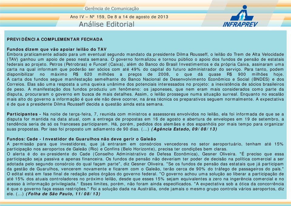 Petros (Petrobras) e Funcef (Caixa), além do Banco do Brasil Investimentos e da própria Caixa, assinaram uma carta na qual informam que poderão ser sócios com até 49% do capital do futuro