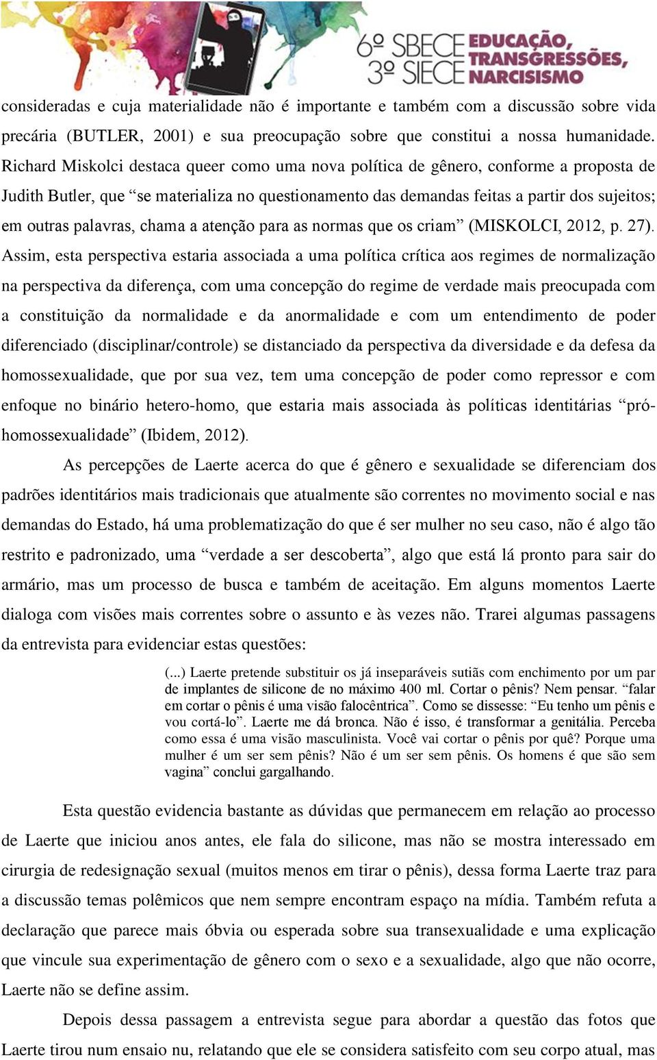 palavras, chama a atenção para as normas que os criam (MISKOLCI, 2012, p. 27).