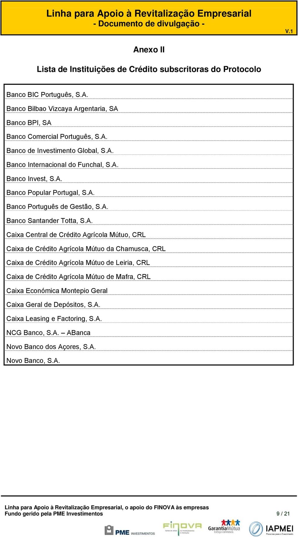 Mútu, CRL Caixa de Crédit Agrícla Mútu da Chamusca, CRL Caixa de Crédit Agrícla Mútu de Leiria, CRL Caixa de Crédit Agrícla Mútu de Mafra, CRL Caixa Ecnómica Mntepi Geral