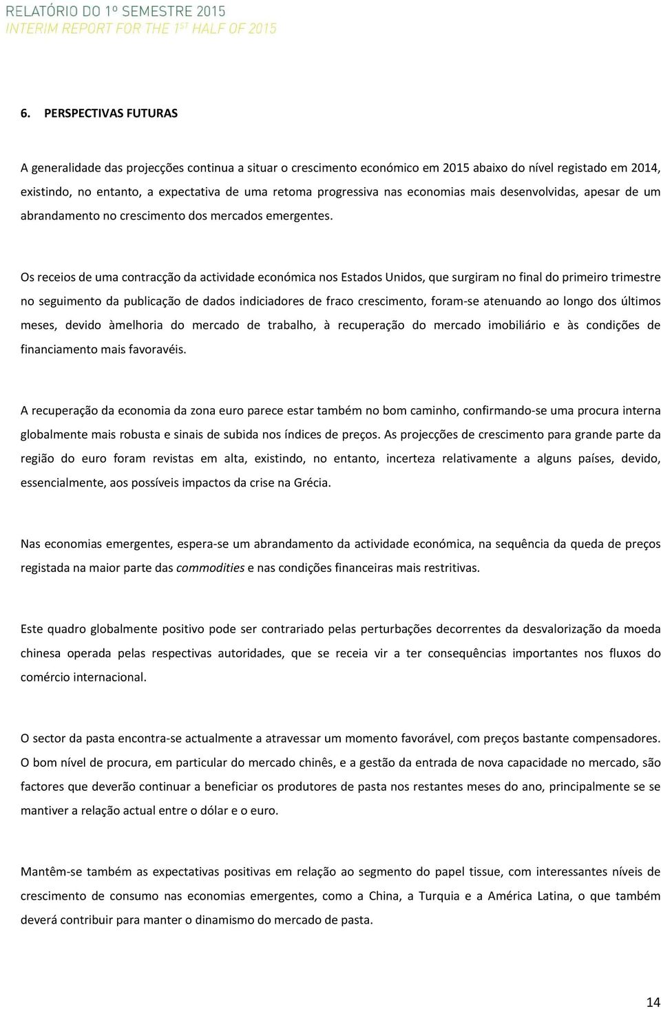 Os receios de uma contracção da actividade económica nos Estados Unidos, que surgiram no final do primeiro trimestre no seguimento da publicação de dados indiciadores de fraco crescimento, foram se