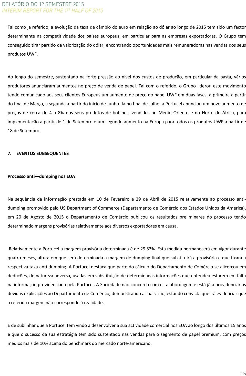 Ao longo do semestre, sustentado na forte pressão ao nível dos custos de produção, em particular da pasta, vários produtores anunciaram aumentos no preço de venda de papel.