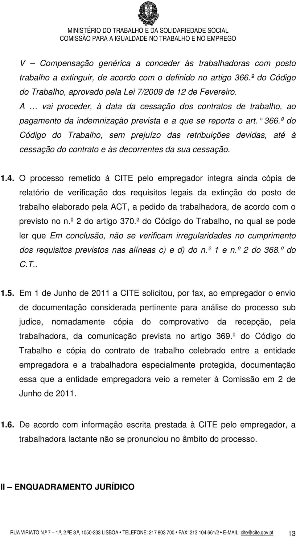 º do Código do Trabalho, sem prejuízo das retribuições devidas, até à cessação do contrato e às decorrentes da sua cessação. 1.4.