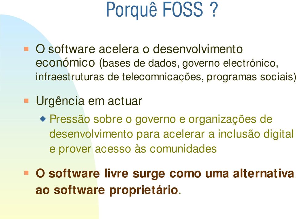 infraestruturas de telecomnicações, programas sociais) Urgência em actuar Pressão sobre o