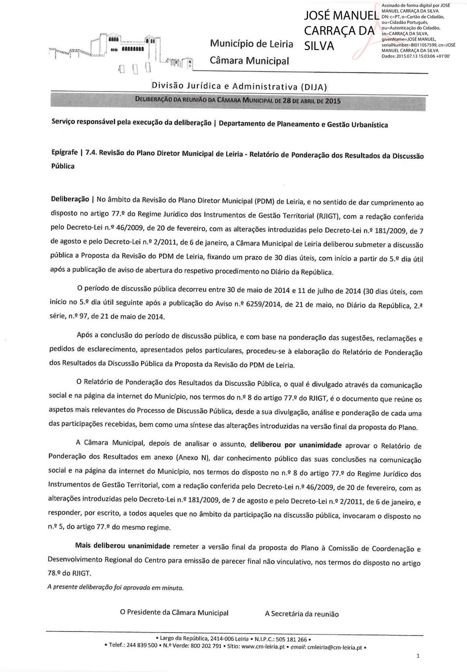 ou=autenticação do Cidadão, sn=carraça DA SILVA, givenname=josé MANUEL, serialnumber=bi011057599, cn=josé MANUEL CARRAÇA DA SILVA Dados: 2015.07.