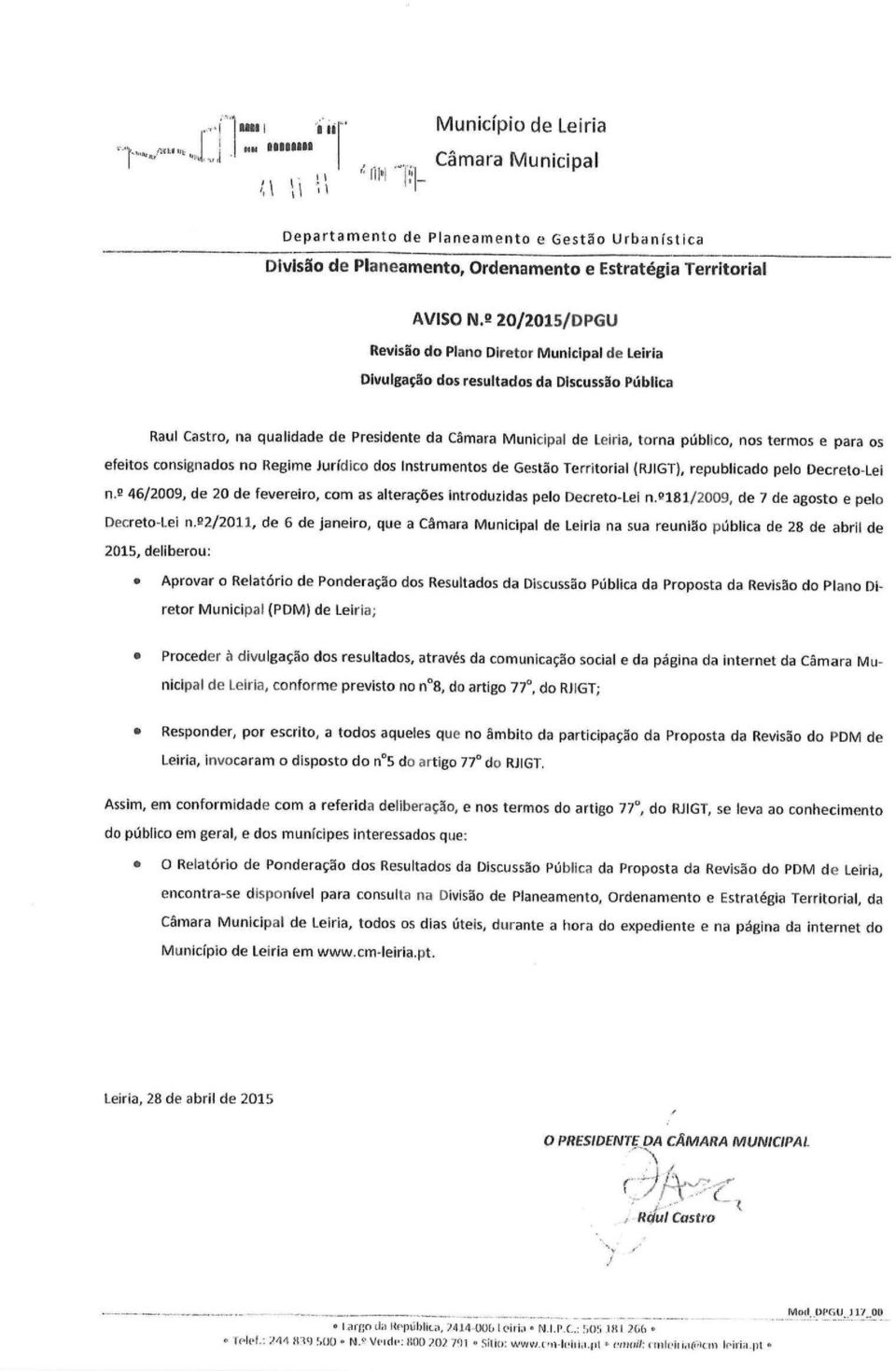 N.!! 20/2015/DPGU Revisão do Plano Diretor Municipal de leiria Divulgação dos resultados da Discussão Pública Raul Castro, na qualidade de Presidente da Câmara Municipal de Leiria, torna público, nos