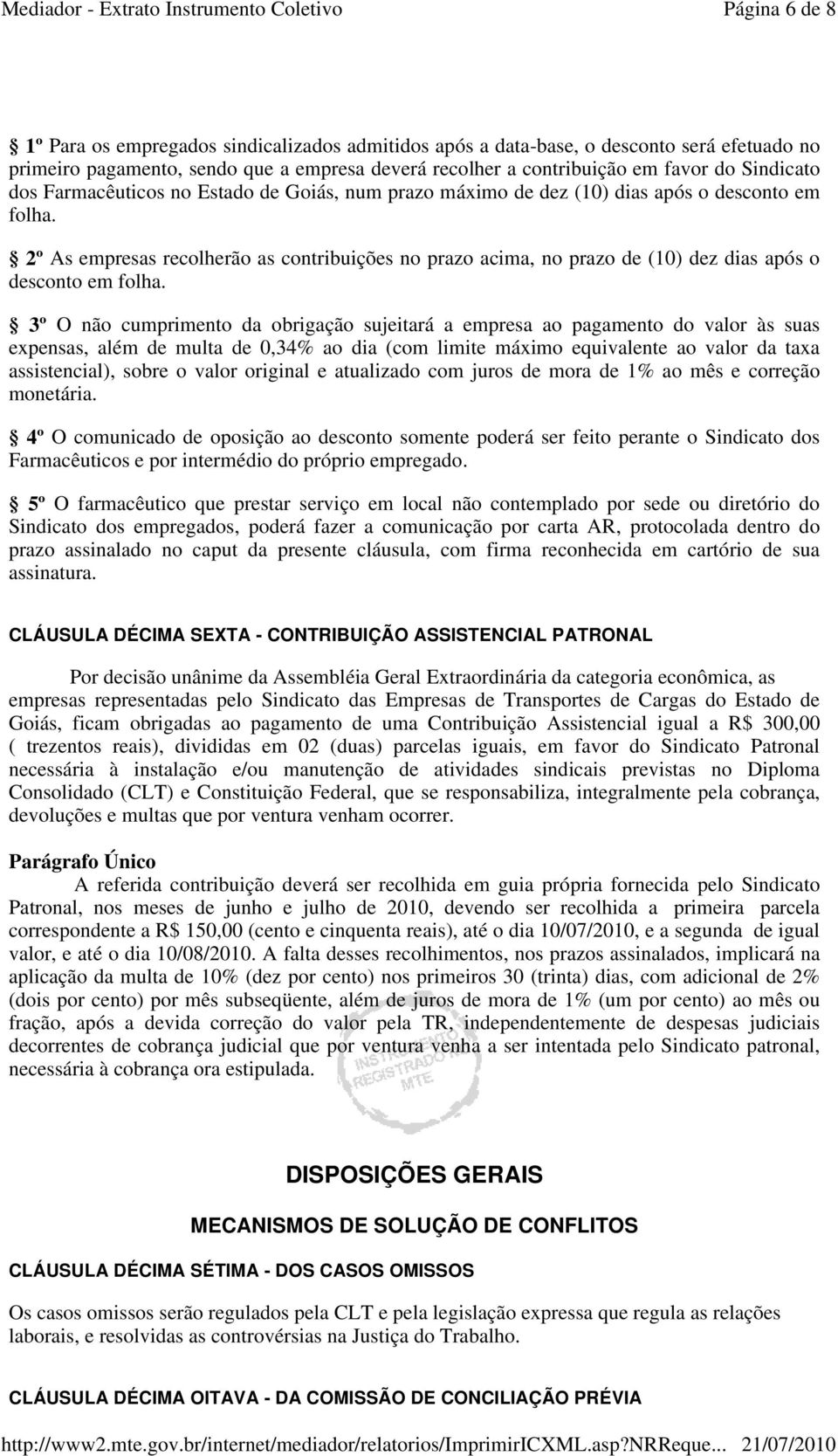 2º As empresas recolherão as contribuições no prazo acima, no prazo de (10) dez dias após o desconto em folha.