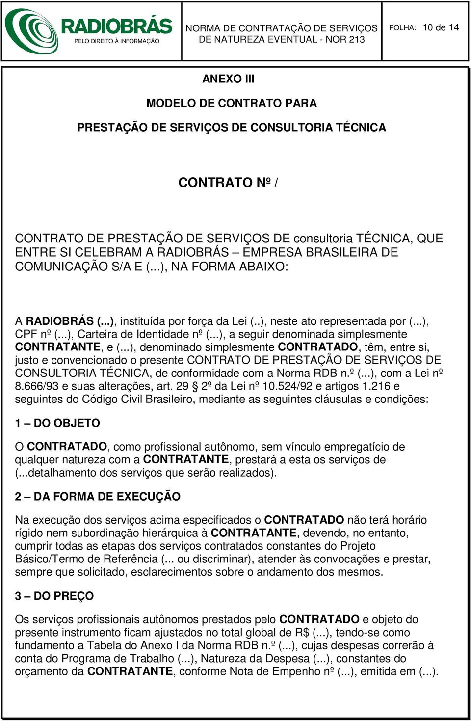 ..), Carteira de Identidade nº (...), a seguir denominada simplesmente CONTRATANTE, e (.