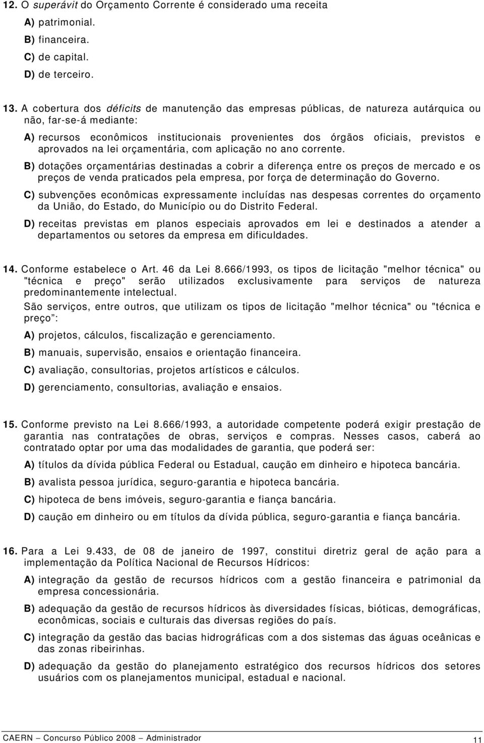 aprovados na lei orçamentária, com aplicação no ano corrente.