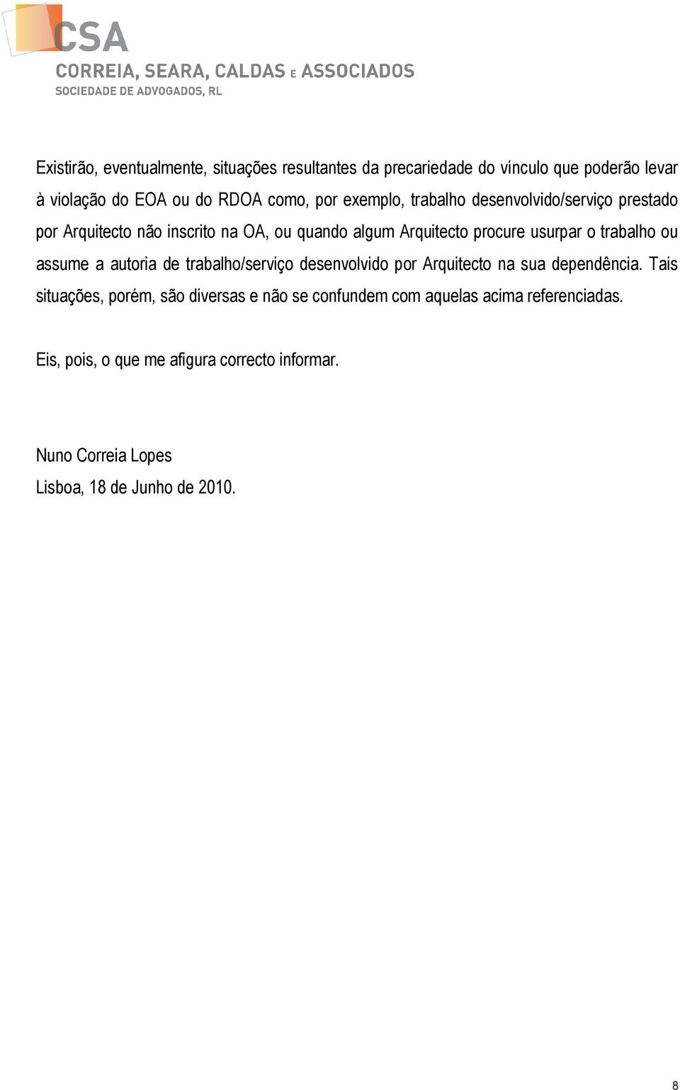 trabalho ou assume a autoria de trabalho/serviço desenvolvido por Arquitecto na sua dependência.