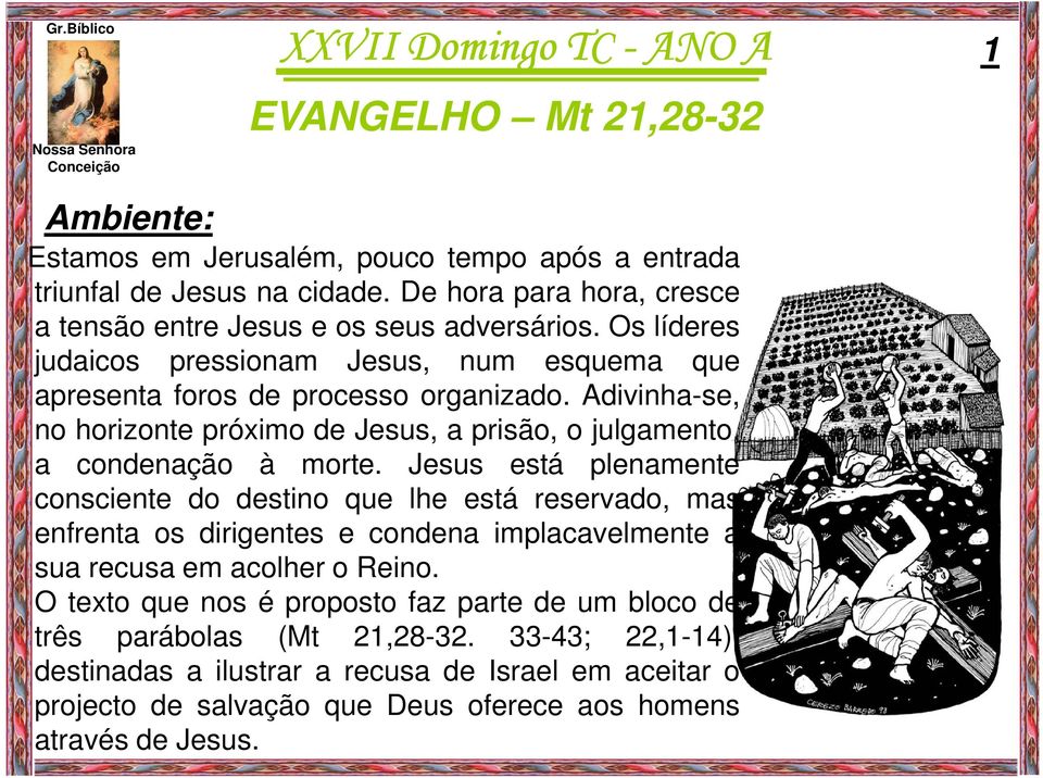 Adivinha-se, no horizonte próximo de Jesus, a prisão, o julgamento, a condenação à morte.