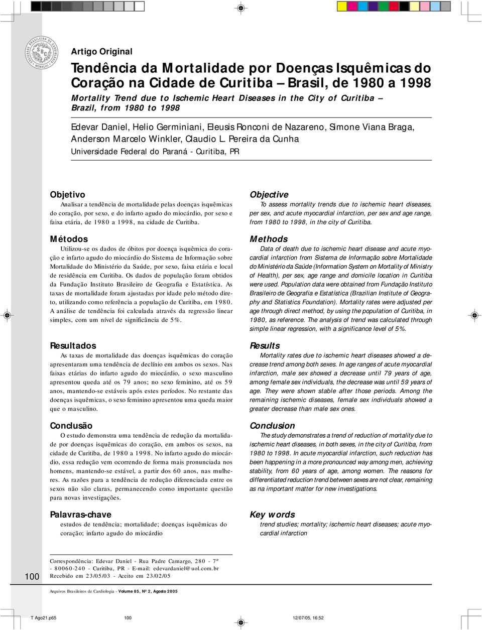 Pereira da Cunha Universidade Federal do Paraná - Curitiba, PR Objetivo Analisar a tendência de mortalidade pelas doenças isquêmicas do coração, por sexo, e do infarto agudo do miocárdio, por sexo e