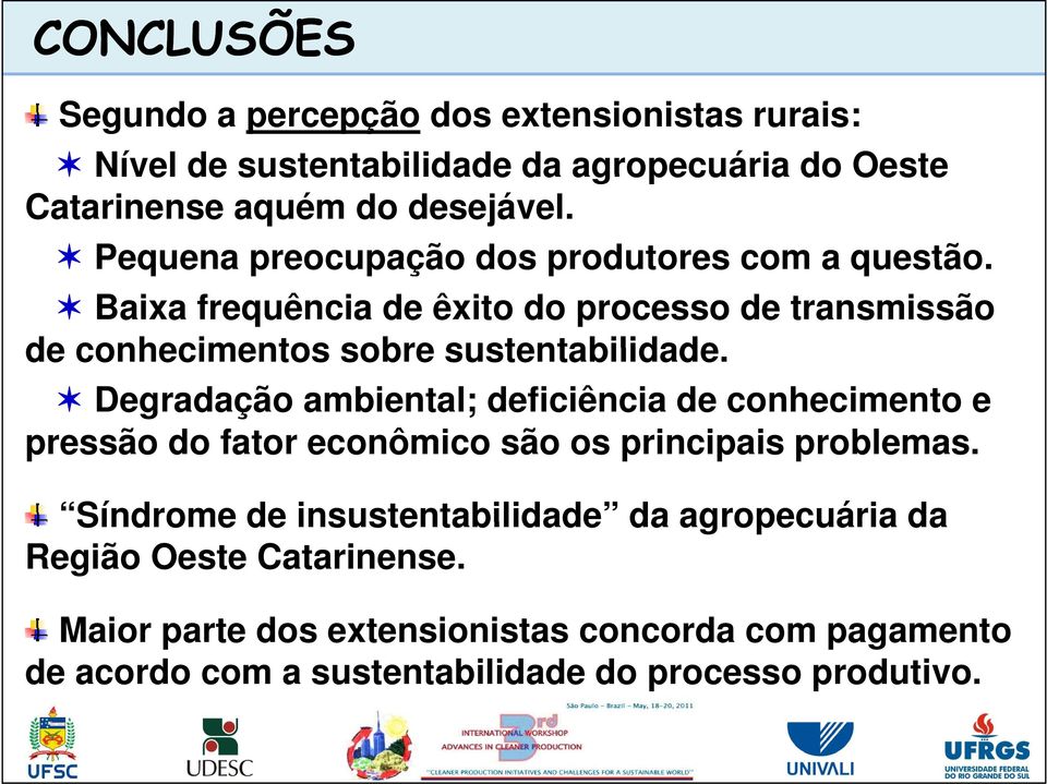 Degradação ambiental; deficiência de conhecimento e pressão do fator econômico são os principais i i problemas.