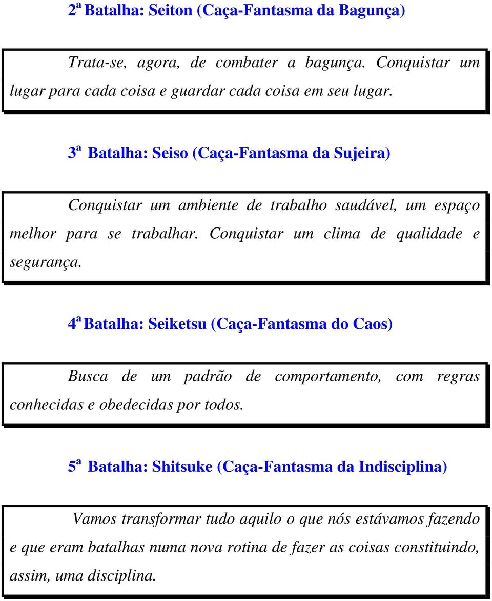 Conquistar um clima de qualidade e segurança.