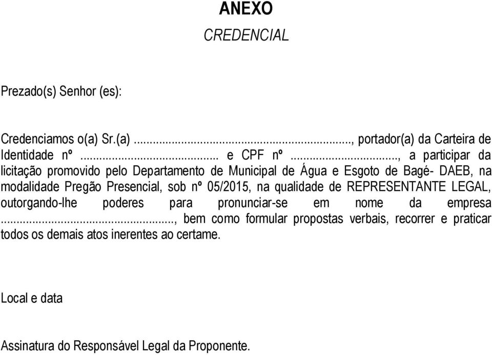 Presencial, sob nº 05/2015, na qualidade de REPRESENTANTE LEGAL, outorgando-lhe poderes para pronunciar-se em nome da empresa.