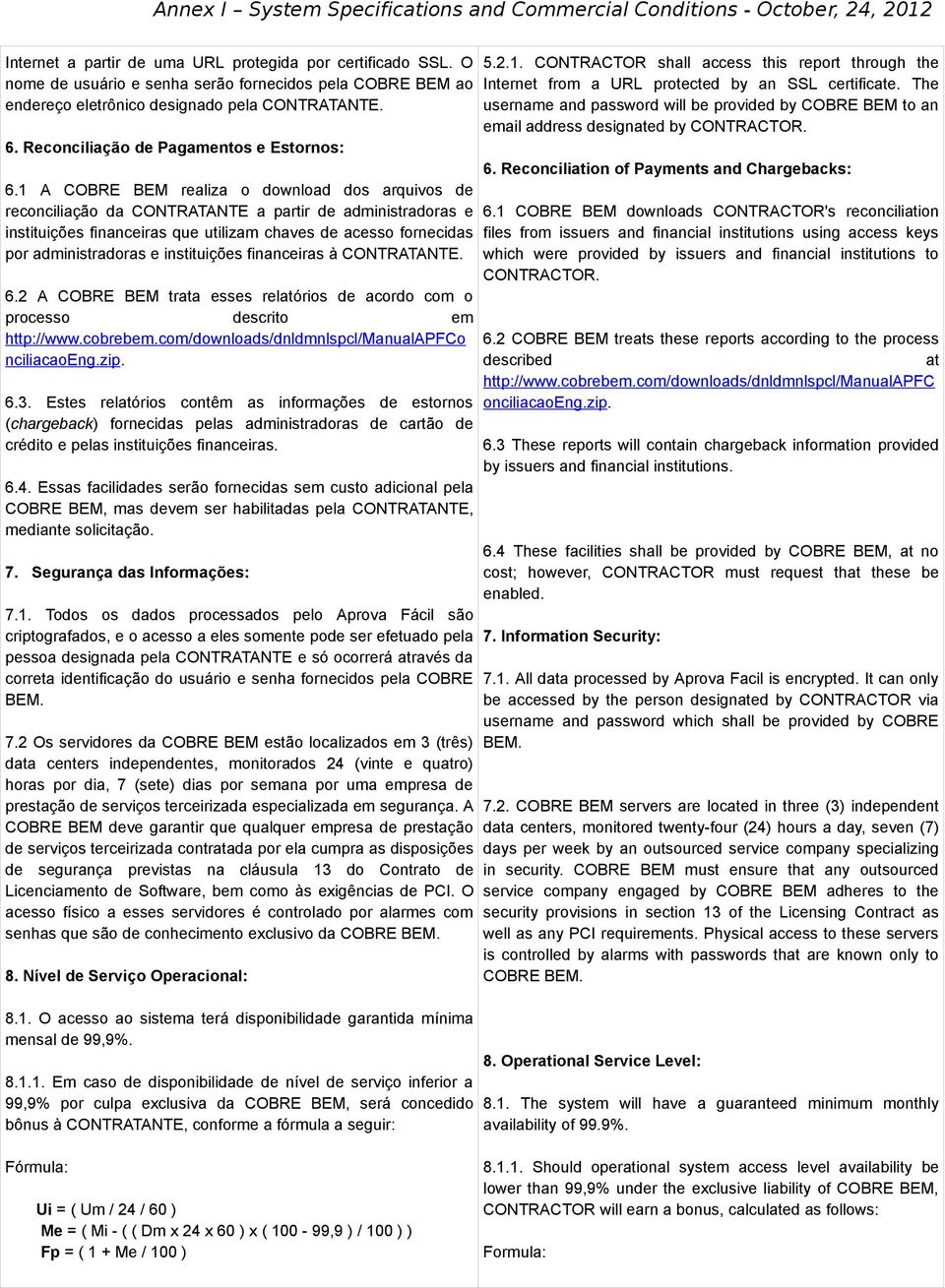 1 A COBRE BEM realiza o download dos arquivos de reconciliação da CONTRATANTE a partir de administradoras e instituições financeiras que utilizam chaves de acesso fornecidas por administradoras e