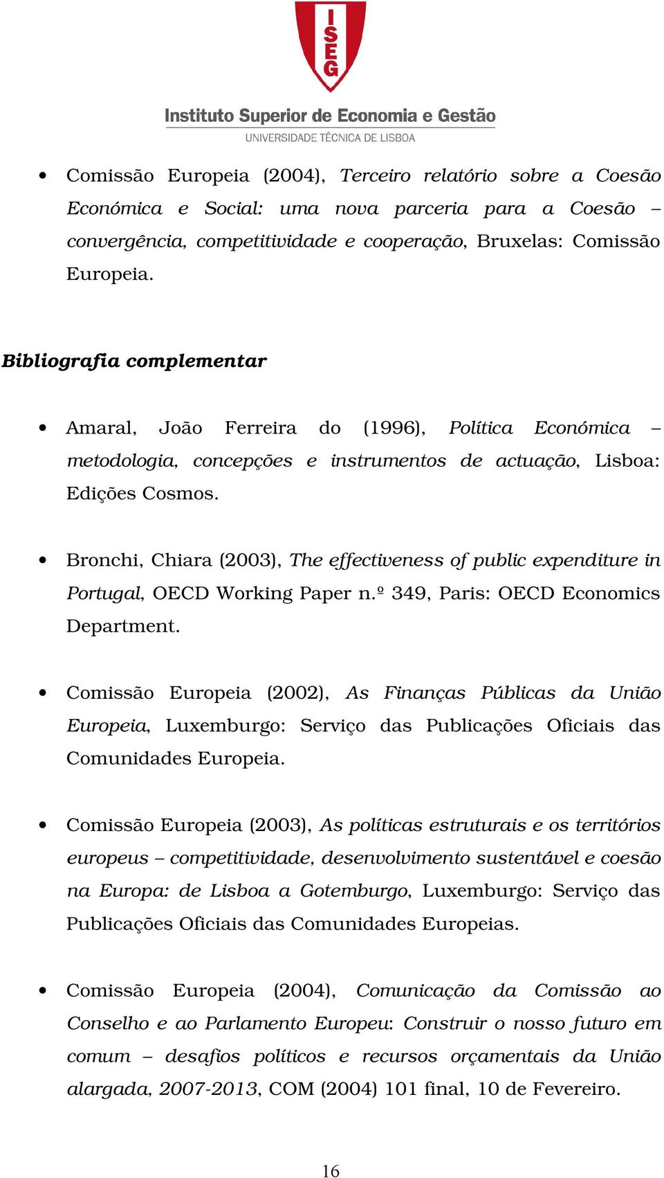 Bronchi, Chiara (2003), The effectiveness of public expenditure in Portugal, OECD Working Paper n.º 349, Paris: OECD Economics Department.