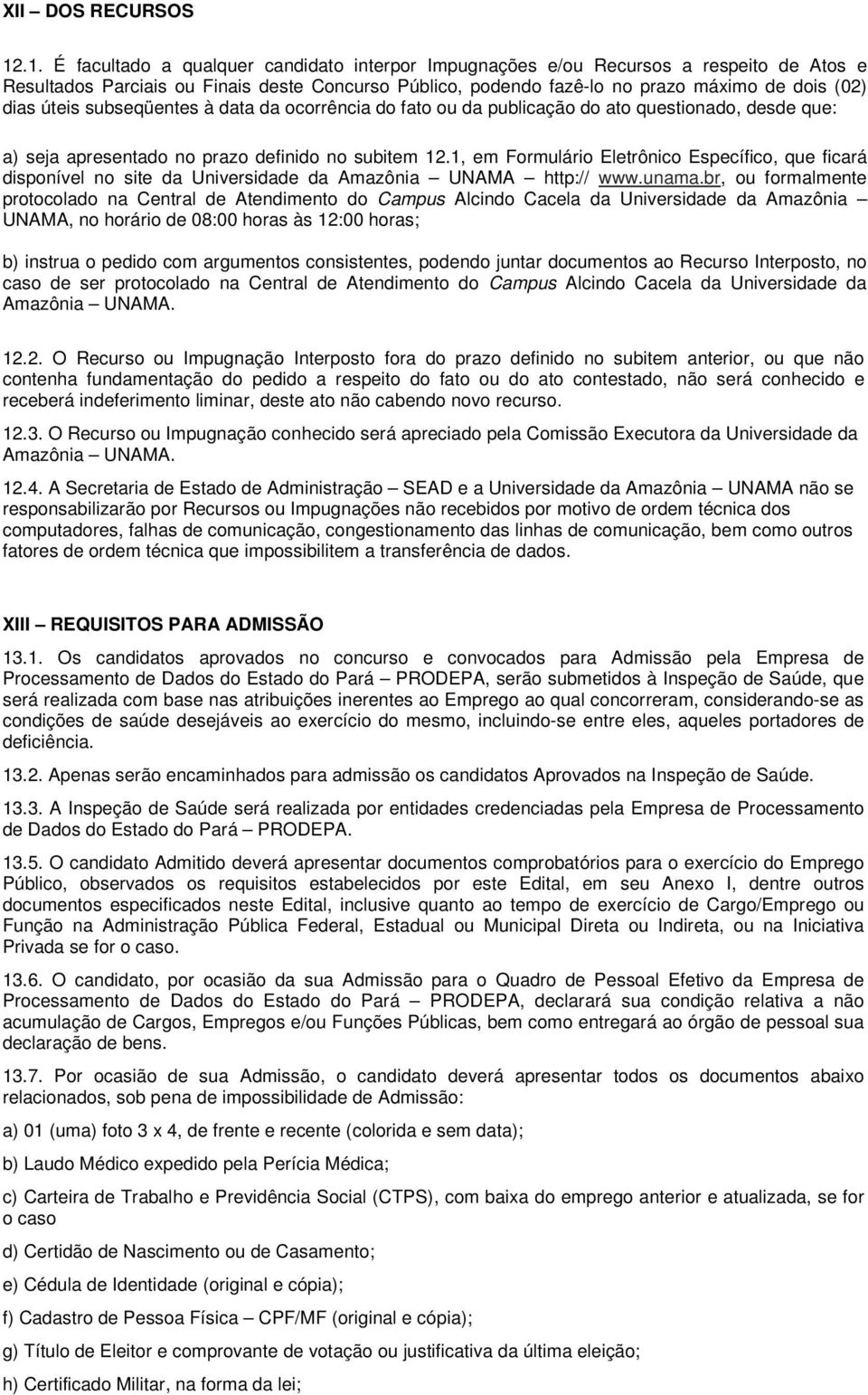 úteis subseqüentes à data da ocorrência do fato ou da publicação do ato questionado, desde que: a) seja apresentado no prazo definido no subitem 12.