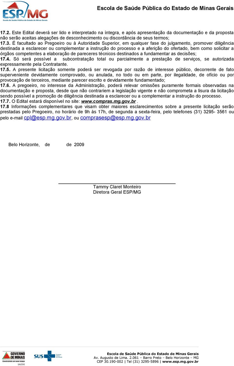 como solicitar a órgãos competentes a elaboração de pareceres técnicos destinados a fundamentar as decisões; 17.4.