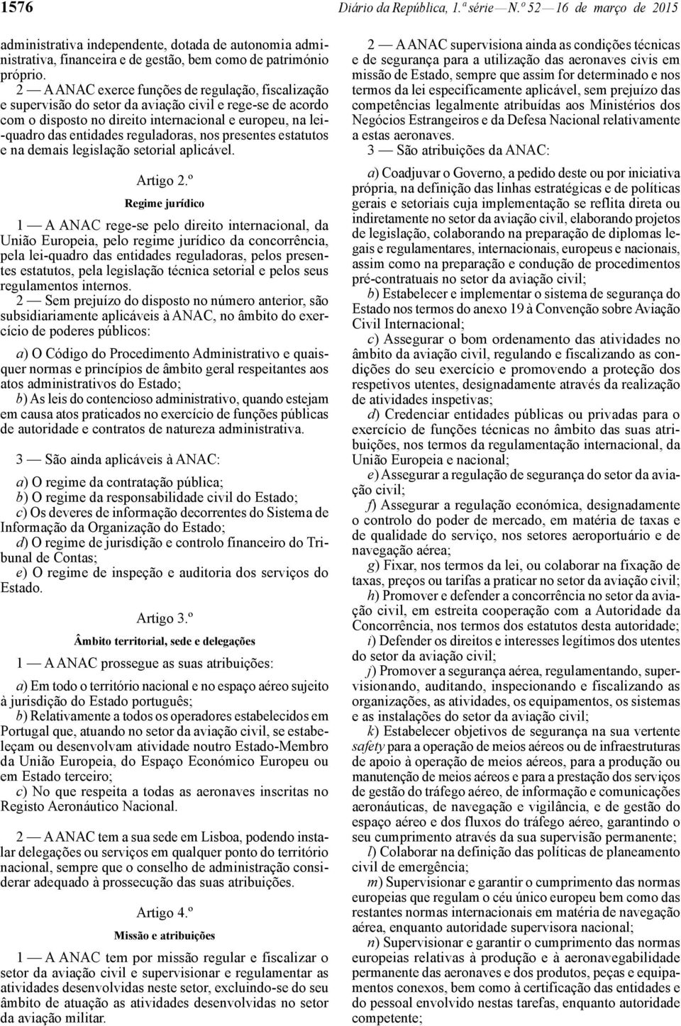 reguladoras, nos presentes estatutos e na demais legislação setorial aplicável. Artigo 2.