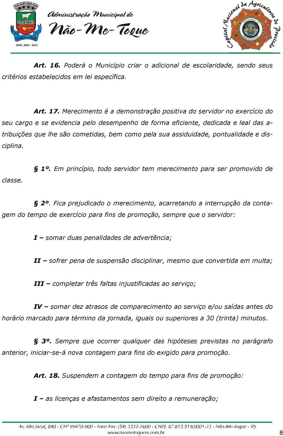 sua assiduidade, pontualidade e disciplina. classe. 1º. Em princípio, todo servidor tem merecimento para ser promovido de 2º.