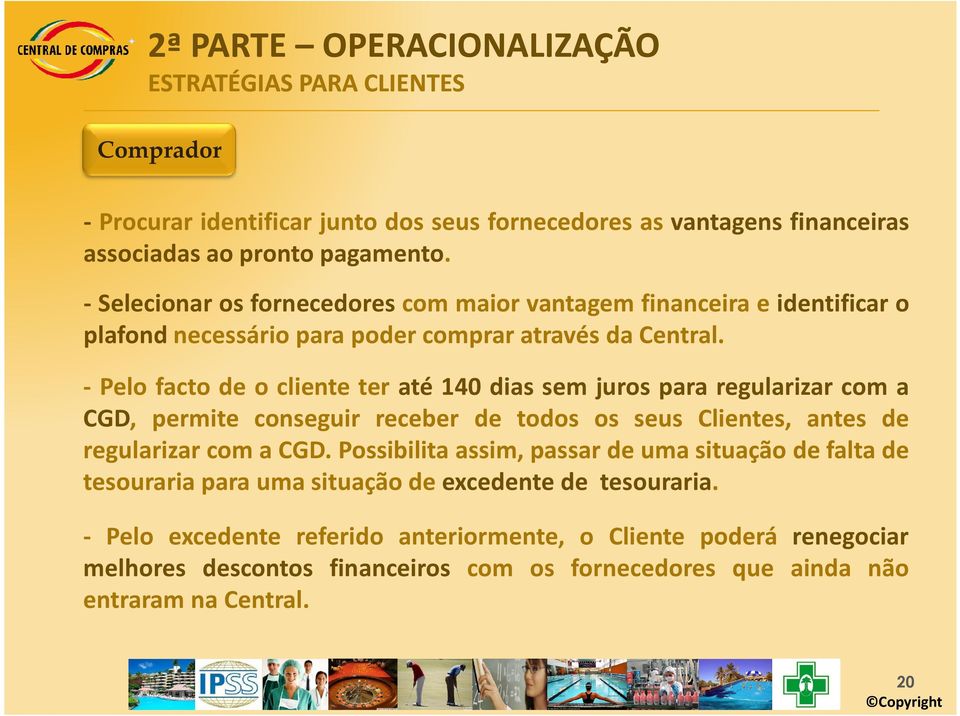 - Pelo facto de o cliente ter até 140 dias sem juros para regularizar com a CGD, permite conseguir receber de todos os seus Clientes, antes de regularizar com a CGD.