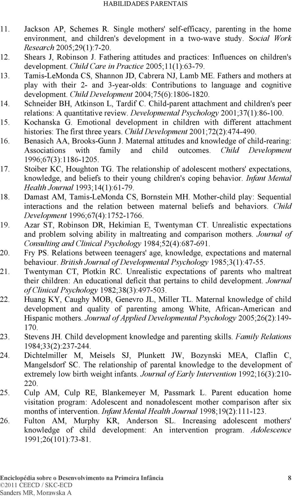 Fathers and mothers at play with their 2- and 3-year-olds: Contributions to language and cognitive development. Child Development 2004;75(6):1806-1820. 14. Schneider BH, Atkinson L, Tardif C.