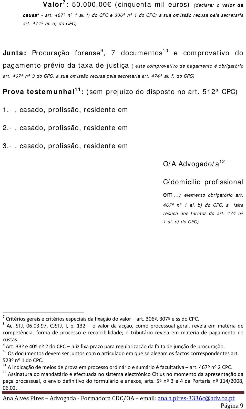 467º nº 3 do CPC, a sua omissão recusa pela secretaria art. 474º al. f) do CPC) Prova testemunhal 11 : (sem prejuízo do disposto no art. 512º CPC) 1.-, casado, profissão, residente em 2.