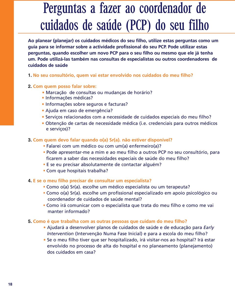 Pode utilizá-las também nas consultas de especialistas ou outros coordenadores de cuidados de saúde 1. No seu consultório, quem vai estar envolvido nos cuidados do meu filho? 2.