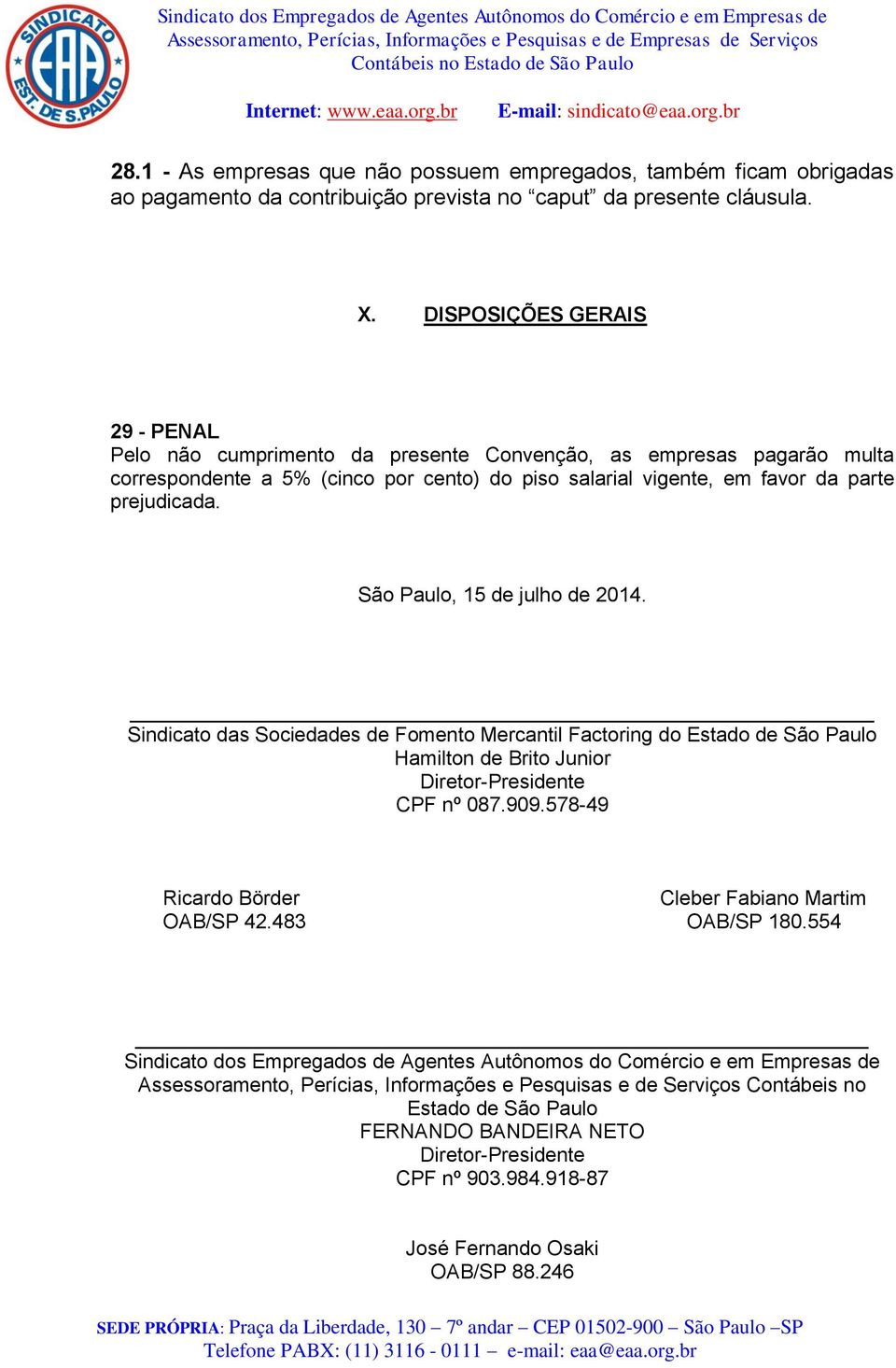 São Paulo, 15 de julho de 2014. Sindicato das Sociedades de Fomento Mercantil Factoring do Estado de São Paulo Hamilton de Brito Junior Diretor-Presidente CPF nº 087.909.