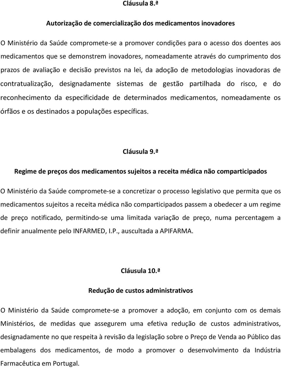 nomeadamente através do cumprimento dos prazos de avaliação e decisão previstos na lei, da adoção de metodologias inovadoras de contratualização, designadamente sistemas de gestão partilhada do