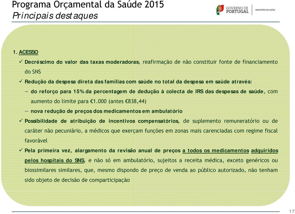 reforço para 15% da percentagem de dedução à colecta de IRS das despesas de saúde, com aumento do limite para 1.