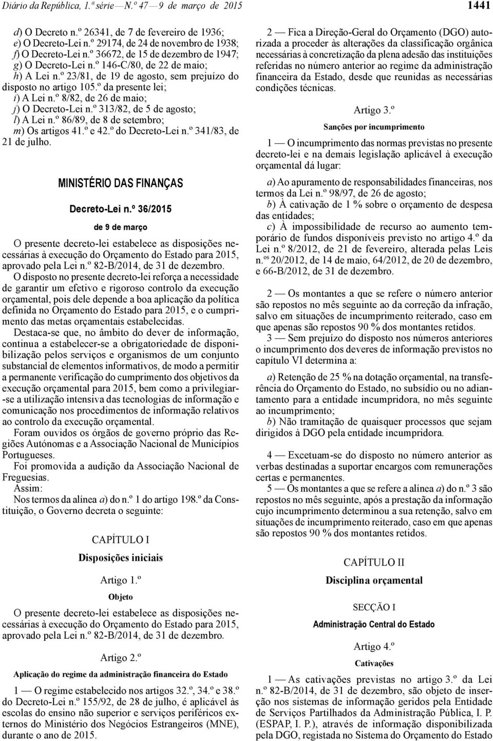 º 8/82, de 26 de maio; j) O Decreto -Lei n.º 313/82, de 5 de agosto; l) A Lei n.º 86/89, de 8 de setembro; m) Os artigos 41.º e 42.º do Decreto -Lei n.º 341/83, de 21 de julho.