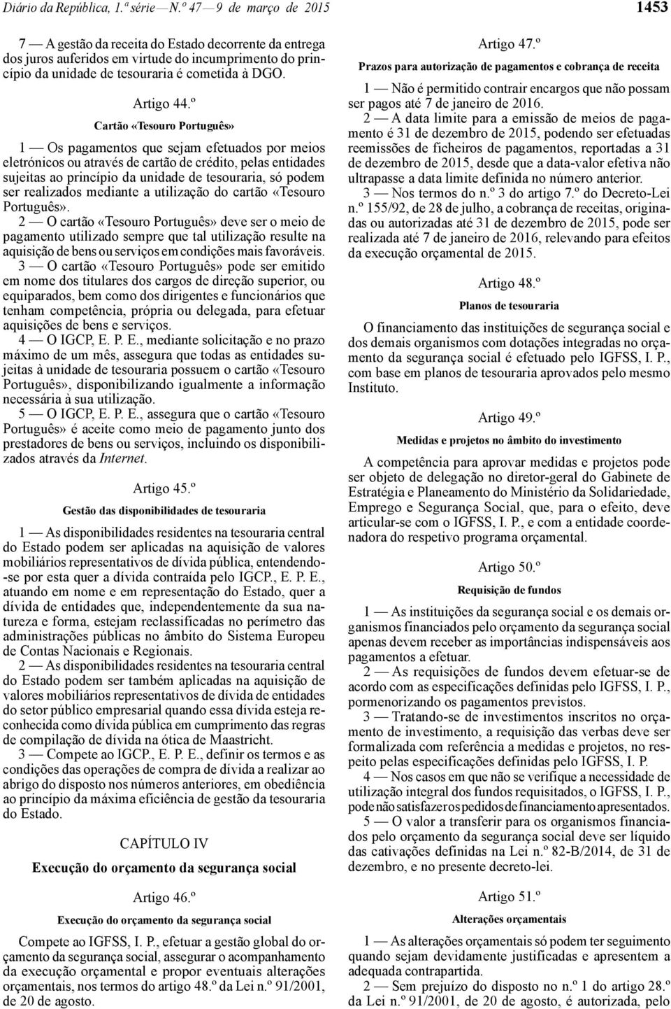 º Cartão «Tesouro Português» 1 Os pagamentos que sejam efetuados por meios eletrónicos ou através de cartão de crédito, pelas entidades sujeitas ao princípio da unidade de tesouraria, só podem ser