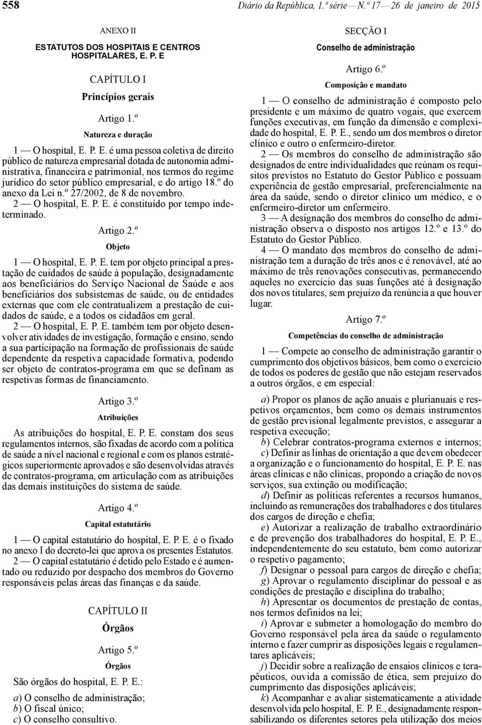 P. E. é uma pessoa coletiva de direito público de natureza empresarial dotada de autonomia administrativa, financeira e patrimonial, nos termos do regime jurídico do setor público empresarial, e do